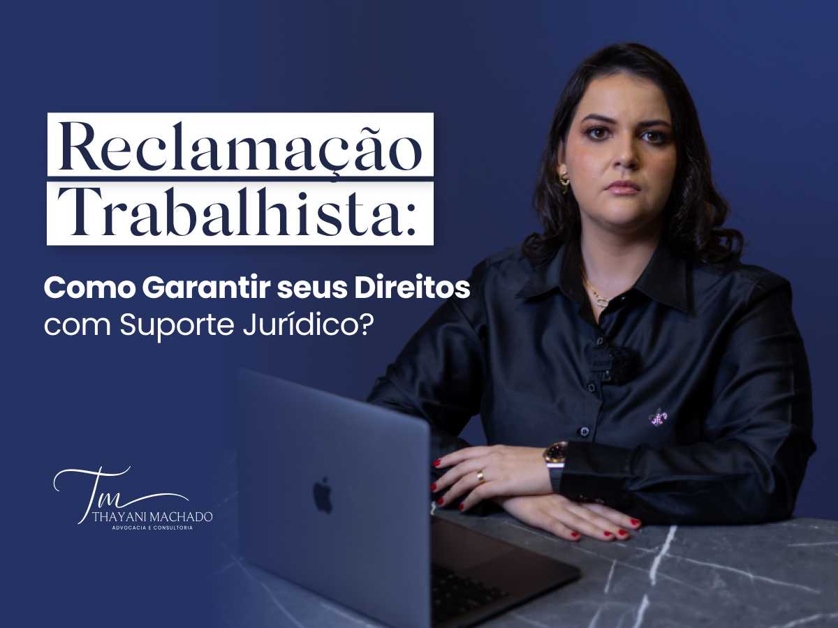 Reclamação Trabalhista: Como garantir seus direitos com suporte jurídico?